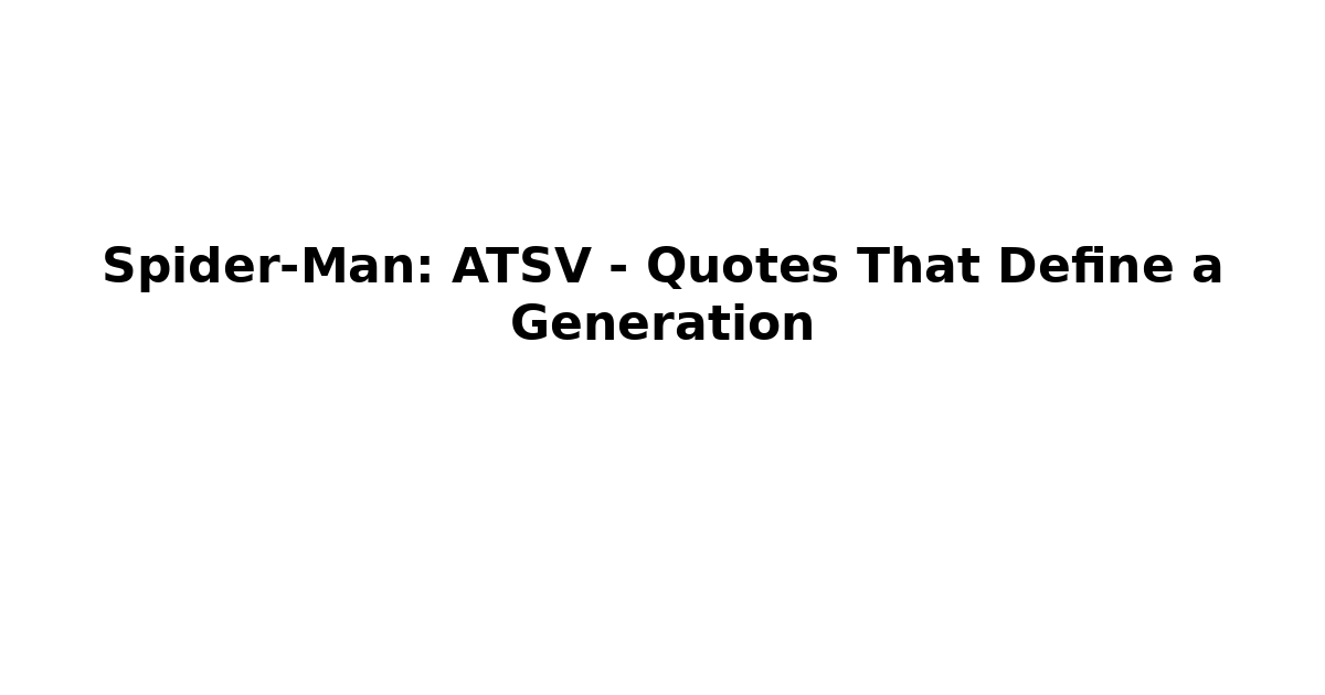 Spider-Man: ATSV - Quotes That Define a Generation