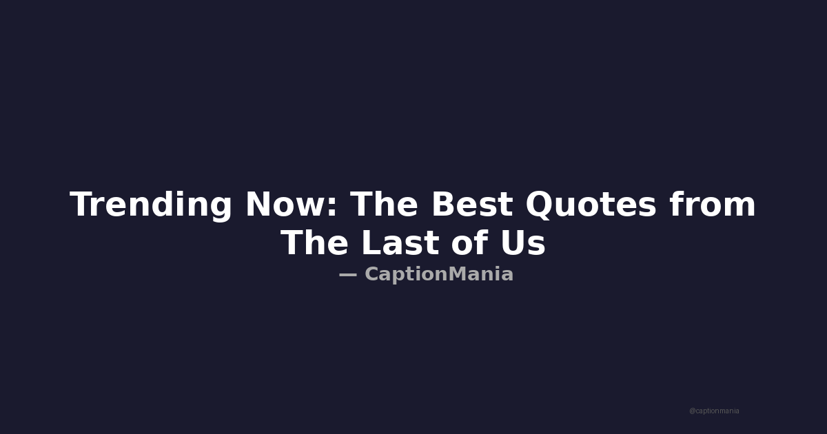 Trending Now: The Best Quotes from The Last of Us